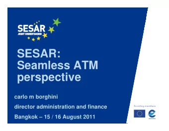 SESAR:  SESAR:  Seamless ATM  perspective  ti  carlo m borghini  director administration and