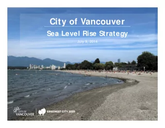 City of Vancouver  Sea Level Rise Strategy  July 9, 2014  Outline  Preparing for Climate Change