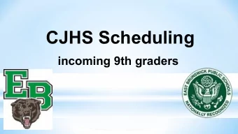 CJHS Scheduling  incoming 9th graders  TIMELINE  January 3, 2019- Scheduling Presentation to