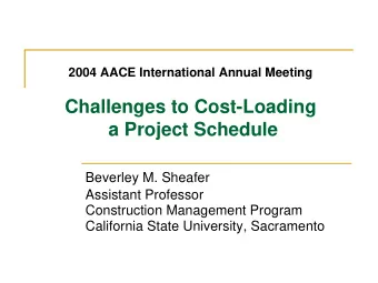 Challenges to Cost-Loading  a Project Schedule  Beverley M. Sheafer  Assistant Professor