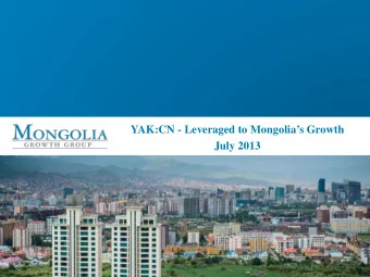 YAK:CN - Leveraged to Mongolias Growth  July 2013  Forward Looking Statement  Caution Regarding