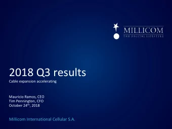 2018 Q3 results  Cable expansion accelerating  Mauricio Ramos, CEO  Tim Pennington, CFO October 24