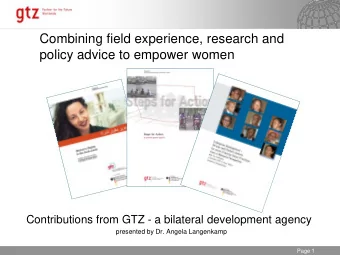 Combining field experience, research and  policy advice to empower women  Contributions from GTZ -