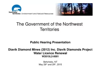 The Government of the Northwest  Territories  Public Hearing Presentation  Diavik Diamond Mines