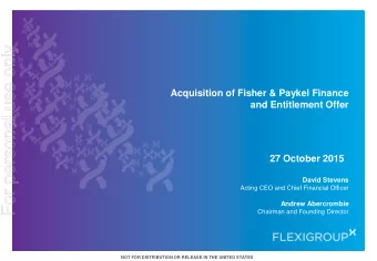 For personal use only  Acquisition of Fisher &amp; Paykel Finance  and Entitlement Offer  27
