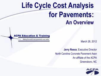 Life Cycle Cost Analysis  for Pavements:  An Overview  March 28, 2012 Jerry Reece , Executive