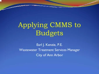 Applying CMMS to  Budgets  Earl J. Kenzie, P.E.  Wastewater Treatment Services Manager  City of Ann
