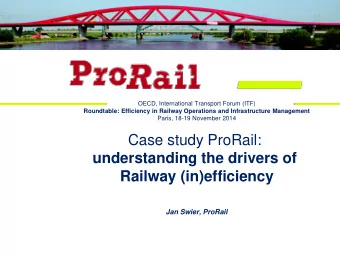 Case study ProRail:  understanding the drivers of Railway (in)efficiency Jan Swier, ProRail  Who is