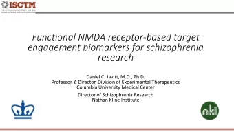 Functional NMDA receptor-based target  engagement biomarkers for schizophrenia  research  Daniel C.
