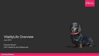 VitalityLife Overview  June 2019  Herschel Mayers  CEO VitalityLife and VitalityInvest  Our Core