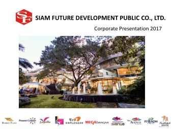 SIAM FUTURE DEVELOPMENT PUBLIC CO., LTD.  Corporate Presentation 2017 Presentation Agenda  Overview