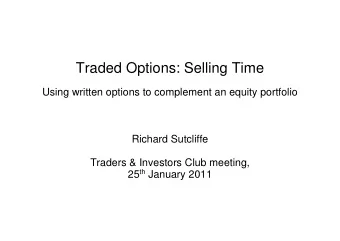 Traded Options: Selling Time  Using written options to complement an equity portfolio  Richard