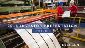 2 0 1 6  I N V E S T O R  P R E S E N TAT I O N  J U N E  1 4 ,  2 0 1 6  R Y E R S O N  I N V E S