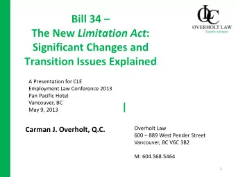 Bill 34  The New Limitation Act :  Significant Changes and Transition Issues Explained  A