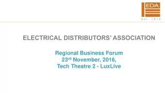 ELECTRICAL DISTRIBUTORS ASSOCIATION  Regional Business Forum 23 rd November, 2016,  Tech Theatre