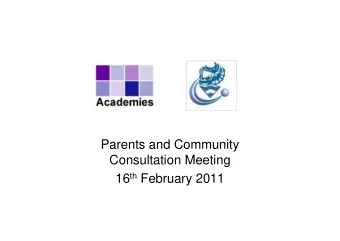Parents and Community  Consultation Meeting 16 th February 2011  What is an Academy?   An