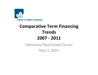 Comparative Term Financing Trends 2007  2011 Edmonton Real Estate Forum May 3, 2011 Rockyview