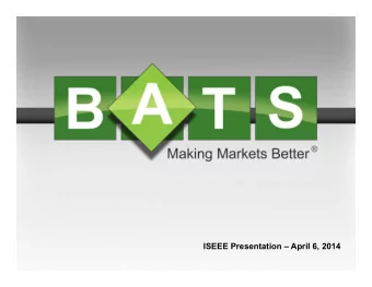 ISEEE Presentation  April 6, 2014  Agenda 1. In the News 2. Brief History of BATS 3. Direct Edge