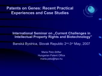 Patents on Genes: Recent Practical  Experiences and Case Studies  International Seminar on