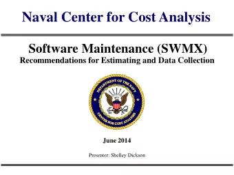 Naval Center for Cost Analysis  Software Maintenance (SWMX) Recommendations for Estimating and Data