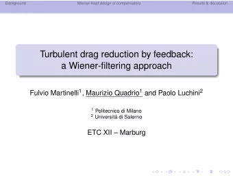 Turbulent drag reduction by feedback:  a Wiener-filtering approach Fulvio Martinelli 1 , Maurizio
