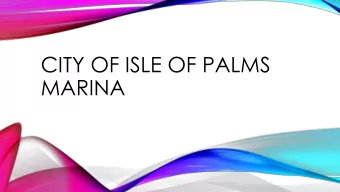CITY OF ISLE OF PALMS  MARINA  HISTORY  City purchased the Marina in 1999 to insure public