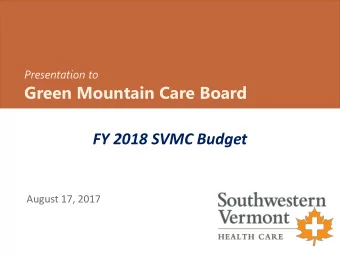 Green Mountain Care Board  FY 2018 SVMC Budget  August 17, 2017  SVHC: Overview  SVHC: Overview