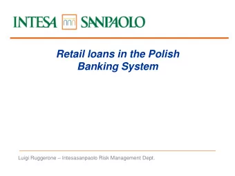 Retail loans in the Polish  Banking System  Luigi Ruggerone  Intesasanpaolo Risk Management