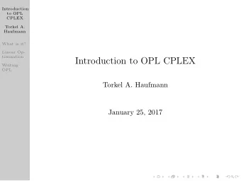 Introduction to OPL CPLEX  Writing  OPL  Torkel A. Haufmann  January 25, 2017  Introduction  to OPL