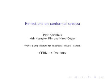 Reflections on conformal spectra  Petr Kravchuk  with Hyungrok Kim and Hirosi Ooguri  Walter Burke