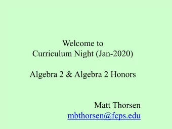 Welcome to  Curriculum Night (Jan-2020)  Algebra 2 &amp; Algebra 2 Honors  Matt Thorsen