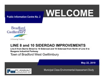 Public Information Centre No. 2 WELCOME  LINE 8 and 10 SIDEROAD IMPROVEMENTS  Line 8 from Barrie