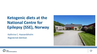National Centre for  Epilepsy (SSE), Norway  Kathrine C. Haavardsholm  Registered dietitian