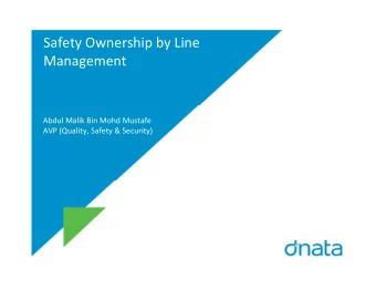 Safety Ownership by Line  Management  Abdul Malik Bin Mohd Mustafe  AVP (Quality, Safety &amp;