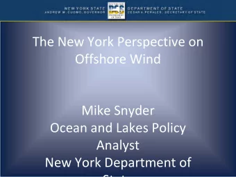 The New York Perspective on  Offshore Wind  Mike Snyder  Ocean and Lakes Policy  Analyst  New York