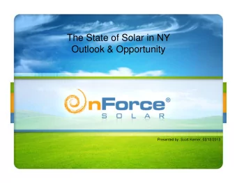 The State of Solar in NY  Outlook &amp; Opportunity  Presented by: Scott Kerner, 02/12/2013  Scott