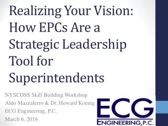 Realizing Your Vision:  How EPCs Are a  Strategic Leadership  Tool for  Superintendents  NYSCOSS