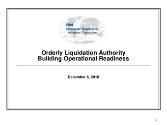 Orderly Liquidation Authority  Building Operational Readiness  December 6, 2018  1  Overview