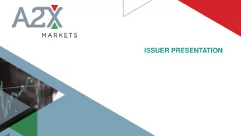 ISSUER PRESENTATION  WHO IS A2X MARKETS? A2X is owned by a  A2X was issued an  small group of