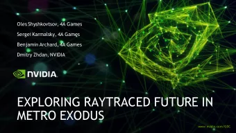 EXPLORING RAYTRACED FUTURE IN  METRO EXODUS  www.nvidia.com/GDC  My old dream was to see global