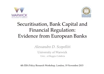 Securitisation, Bank Capital and  Financial Regulation:  Evidence from European Banks  Alessandro
