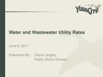 Water and Wastewater Utility Rates  June 6, 2017  Presented By:  Diana Langley  Public Works