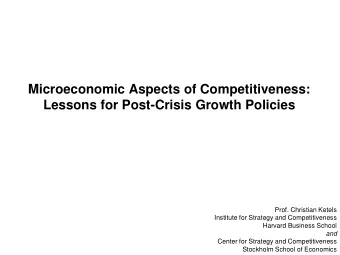 Lessons for Post-Crisis Growth Policies  Prof. Christian Ketels  Institute for Strategy and