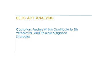 ELLIS  ACT  ANALYSIS  Causation, Factors Which Contribute to Ellis  Withdrawal, and Possible