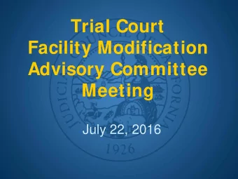 Trial Court  Facility Modification  Advisory Committee  Meeting  July 22, 2016  Call to Order and