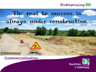 Commercialisation Enterprising DG Enterprising DG  The Aim of Enterprising DG  Building the local