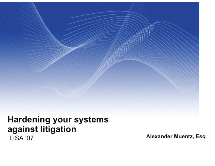 hardening your systems against litigation