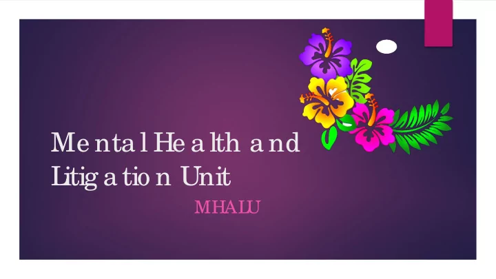 me nta l he a lth a nd l itig a tio n unit