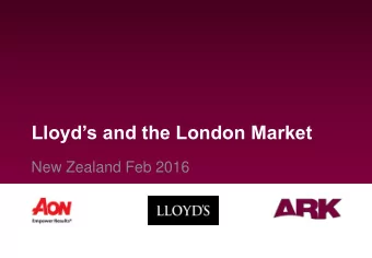 Lloyds and the London Market  New Zealand Feb 2016 Lloyds and the London market  Contents