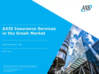 AXIS Insurance Services  in the Greek Market  Peter Fitsimmons - AVP May 4 th 2018  AXIS Capital